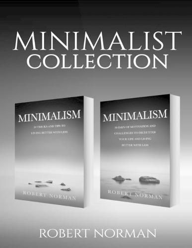 Cover image for Minimalism: 2 BOOKS in 1! 30 Days of Motivation and Challenges to Declutter Your Life and Live Better With Less, 50 Tricks & Tips to Live Better with Less (Minimalist)