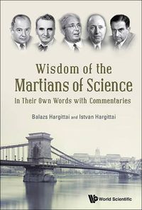 Cover image for Wisdom Of The Martians Of Science: In Their Own Words With Commentaries