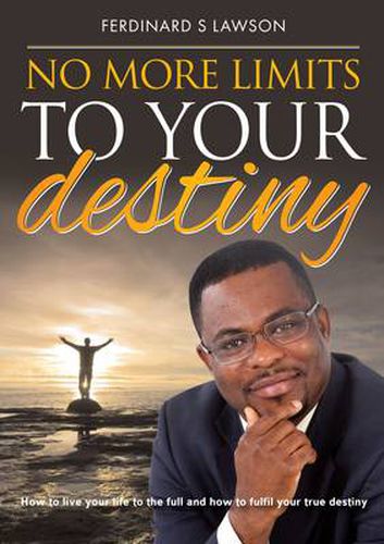 Cover image for No More Limits to Your Destiny: How to Live Your Life to the Full and How to Fulfil Your True Destiny