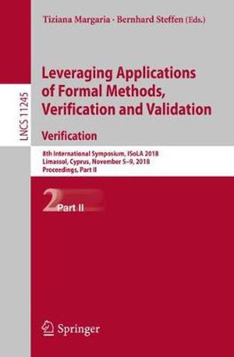 Cover image for Leveraging Applications of Formal Methods, Verification and Validation. Verification: 8th International Symposium, ISoLA 2018, Limassol, Cyprus, November 5-9, 2018, Proceedings, Part II