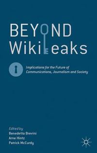 Cover image for Beyond WikiLeaks: Implications for the Future of Communications, Journalism and Society