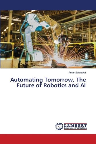 Automating Tomorrow, The Future of Robotics and AI