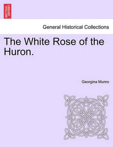 Cover image for The White Rose of the Huron.