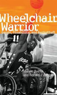 Cover image for Wheelchair Warrior: Gangs, Disability and Basketball