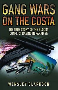 Cover image for Gang Wars on the Costa: The True Story of the Bloody Conflict Racing in Paradise