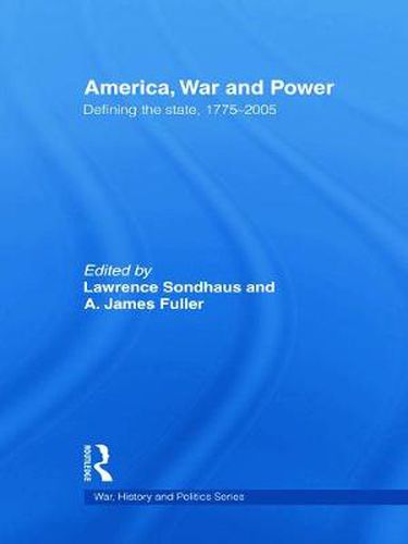 Cover image for America, War and Power: Defining the State, 1775-2005