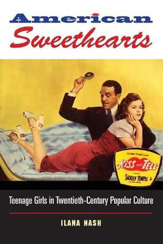 Cover image for American Sweethearts: Teenage Girls in Twentieth-Century Popular Culture