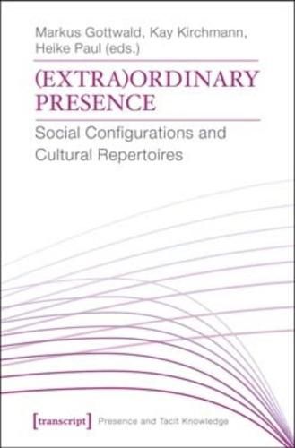 Cover image for (Extra)Ordinary Presence: Social Configurations and Cultural Repertoires