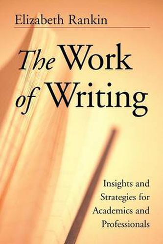 Cover image for The Work of Writing: Insights and Strategies for Academics and Professionals