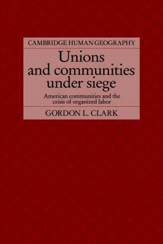 Unions and Communities under Siege: American Communities and the Crisis of Organized Labor