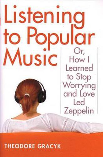 Cover image for Listening to Popular Music: Or, How I Learned to Stop Worrying and Love   Led Zeppelin
