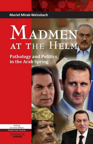 Cover image for Madmen at the Helm: Pathology and Politics in the Arab Spring