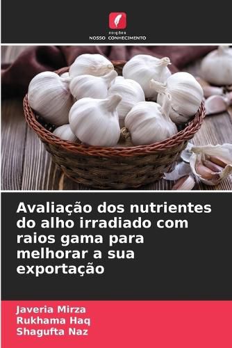 Cover image for Avaliacao dos nutrientes do alho irradiado com raios gama para melhorar a sua exportacao