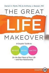 Cover image for The Great Life Makeover: A Couples' Guide to Weight, Mood, and Sex for the Best Years of Your Life--And Your Relationship