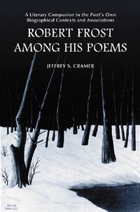 Cover image for Robert Frost Among His Poems: A Literary Companion to the Poet's Own Biographical Contexts and Associations