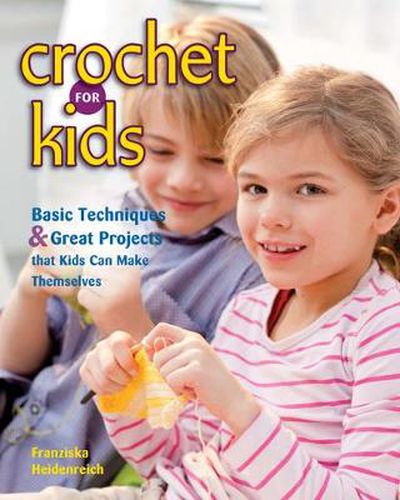 Cover image for Crochet for Kids: Basic Techniques and Great Projects That Kids Can Make Themselves