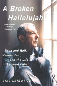 Cover image for A Broken Hallelujah: Rock and Roll, Redemption, and the Life of Leonard Cohen