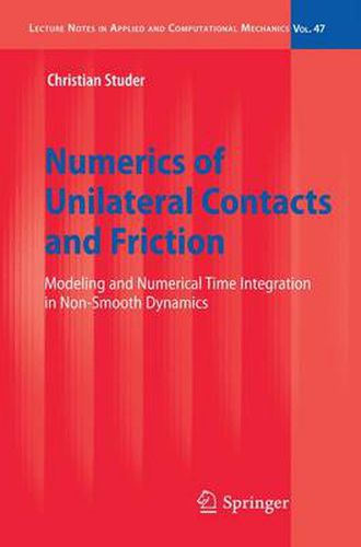 Cover image for Numerics of Unilateral Contacts and Friction: Modeling and Numerical Time Integration in Non-Smooth Dynamics