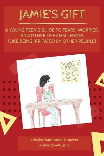 Cover image for Jamie's Gift: A Young Teen's Guide To Fears, Worries, and Other Life Challenges (Like Being Irritated by Other People)