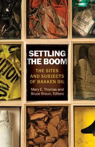 Cover image for Settling the Boom: The Sites and Subjects of Bakken Oil