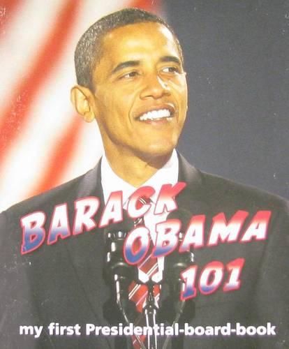 Cover image for Barack Obama 101: My First Presidential-Board-Book