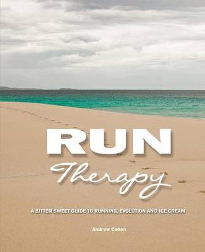 Cover image for Run Therapy: A Bitter Sweet Guide to Running, Evolution and Ice Cream