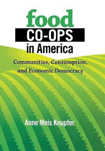 Cover image for Food Co-ops in America: Communities, Consumption, and Economic Democracy