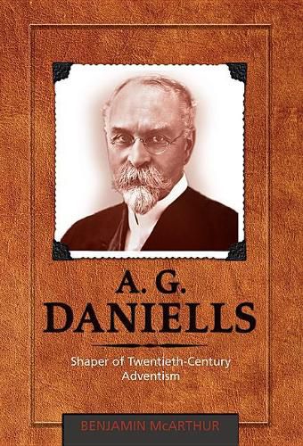 Cover image for A.G. Daniells: Shaper of Twentieth-Century Aventism