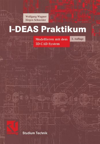 Cover image for I-DEAS Praktikum: Modellieren mit dem 3D-CAD-System I-DEAS Master Series