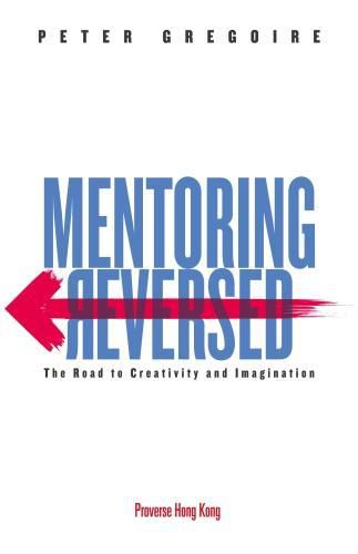 Cover image for Mentoring Reversed: The Road to Creativity and Imagination