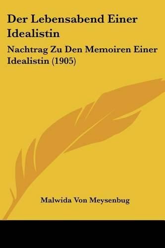 Der Lebensabend Einer Idealistin: Nachtrag Zu Den Memoiren Einer Idealistin (1905)