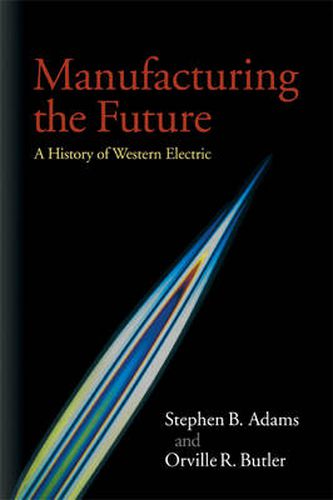Cover image for Manufacturing the Future: A History of Western Electric