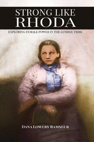 Cover image for Strong Like Rhoda: Exploring Female Power in the Lumbee Tribe