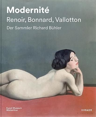 Cover image for Modernite - Renoir, Bonnard, Valloton: Der Sammler Richard Buhler