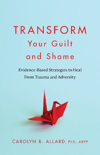 Cover image for Transform Your Guilt and Shame