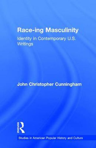 Cover image for Race-ing Masculinity: Identity in Contemporary U.S. Writings