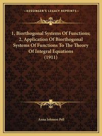 Cover image for 1, Biorthogonal Systems of Functions; 2, Application of Biorthogonal Systems of Functions to the Theory of Integral Equations (1911)