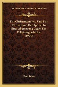 Cover image for Das Christentum Jesu Und Das Christentum Der Apostel in Ihrer Abgrenzung Gegen Die Religionsgeschichte (1904)