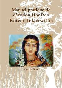 Cover image for Manuel pratique de dZvotion HooDoo D Kateri Tekakwitha