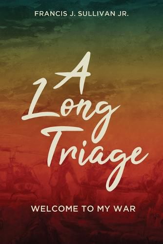 Cover image for A Long Triage: Welcome to The War