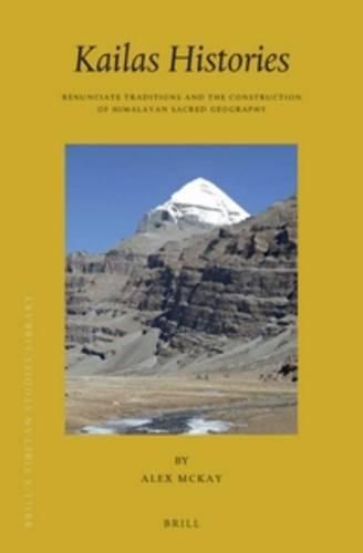 Cover image for Kailas Histories: Renunciate Traditions and the Construction of Himalayan Sacred Geography