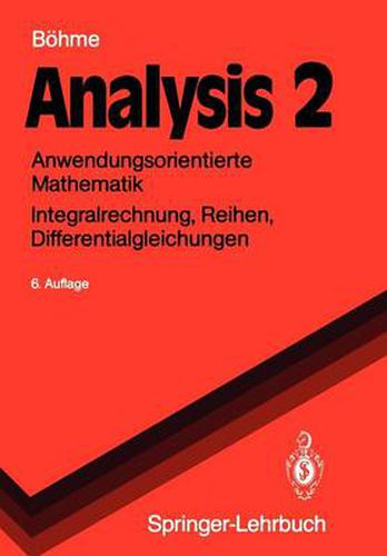 Analysis 2: Anwendungsorientierte Mathematik Integralrechnung, Reihen, Differentialgleichungen