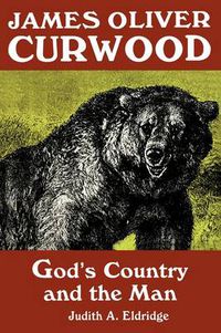 Cover image for James Oliver Curwood: God's Country and the Man