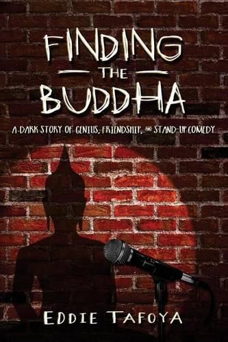 Cover image for Finding the Buddha: A dark story of genius, friendship, and stand-up comedy