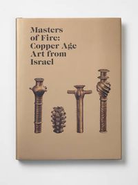 Cover image for Masters of Fire: Copper Age Art from Israel