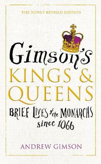 Cover image for Gimson's Kings and Queens: Brief Lives of the Forty Monarchs since 1066