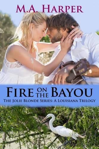 Cover image for Fire on the Bayou: Book Two, The Jolie Blonde Series: A Louisiana Trilogy