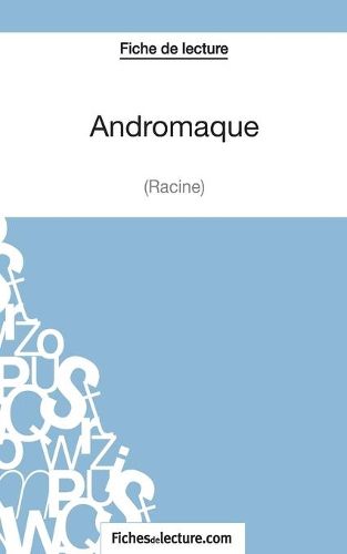 Fiche de lecture: Andromaque de Racine: Analyse complete de l'oeuvre