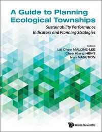 Cover image for Guide To Planning Ecological Townships, A: Sustainability Performance Indicators And Planning Strategies