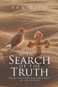 Cover image for In Search of the Truth: More Than One Hundred Days in the Desert